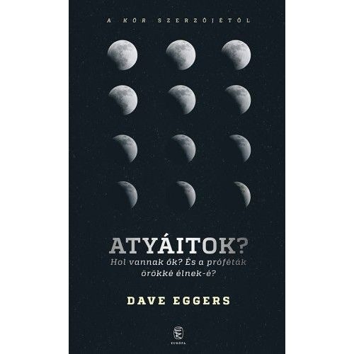 Atyáitok? Hol vannak ők? - És a próféták örökké élnek-é?